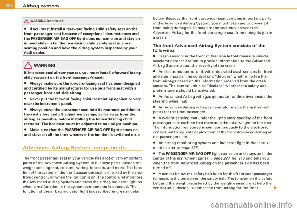 AUDI S6 2009  Owners Manual -Airbag  system Pll:f _______________  _ 
& WARNING (continued) 
• If you  must  install  a  rearward  facing  child  safety  seat on the 
front  passenger  seat because  of  exceptional  circumsta