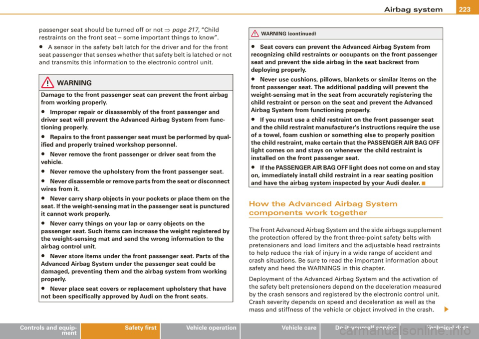 AUDI S6 2009 Owners Manual Airbag system -----------------=--=--------
passenger seat should be turned off or not~ page 217, "Child
res traints o n the fr ont sea t - som e impo rtant t hin gs t o know".
• A AUDI S6 2009 Owners Manual Airbag system -----------------=--=--------
passenger seat should be turned off or not~ page 217, "Child
res traints o n the fr ont sea t - som e impo rtant t hin gs t o know".
• A