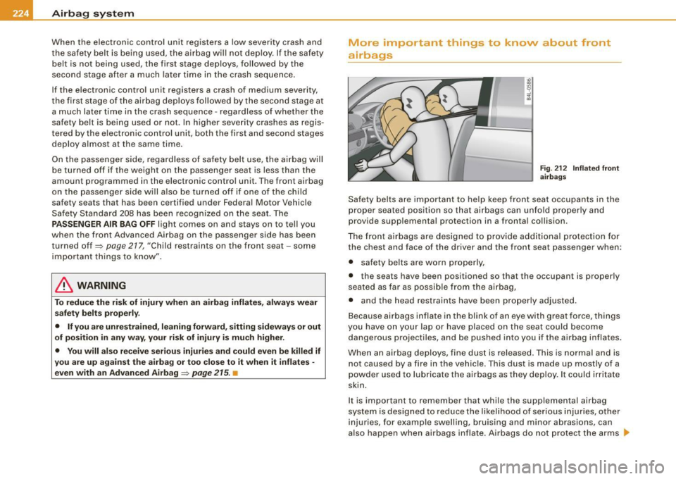 AUDI S6 2009 Owners Manual ___ A_ ir_b _a_ g;:::;_ s--:.. y_s _t _e _m _________________________________________________ _
When the electronic control unit registers a low severity crash and
th e safety belt is be AUDI S6 2009 Owners Manual ___ A_ ir_b _a_ g;:::;_ s--:.. y_s _t _e _m _________________________________________________ _
When the electronic control unit registers a low severity crash and
th e safety belt is be