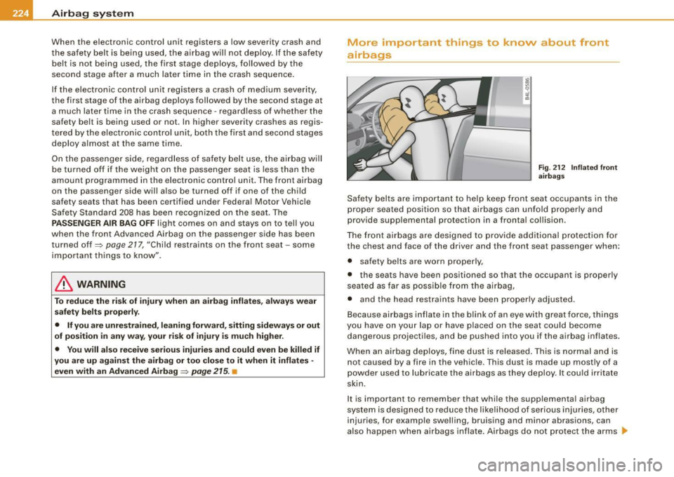 AUDI S6 2009  Owners Manual ___ A_ ir_b _a_ g;:::;_ s--:.. y_s _t _e _m _________________________________________________  _ 
When  the  electronic  control  unit  registers  a low severity  crash  and 
th e safety  belt  is  be