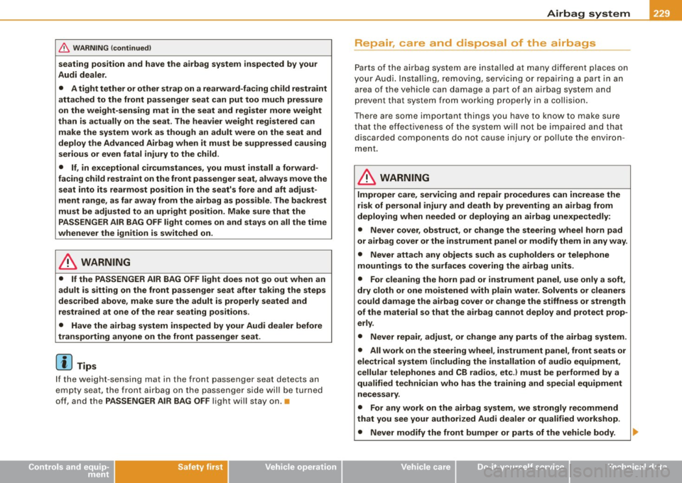 AUDI S6 2009 Owners Manual __________________________________________________ A_ i_ r _b _a...; g::- s_ y=--- s_t _e _m __ fllll
& W ARNING (continued )
seating position and have the airbag system inspected by your AUDI S6 2009 Owners Manual __________________________________________________ A_ i_ r _b _a...; g::- s_ y=--- s_t _e _m __ fllll
& W ARNING (continued )
seating position and have the airbag system inspected by your