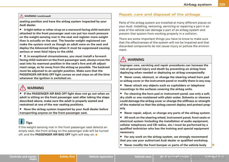 AUDI S6 2009  Owners Manual __________________________________________________ A_ i_ r _b _a...; g::- s_ y=--- s_t _e _m  __ fllll 
& W ARNING  (continued ) 
seating  position  and  have  the  airbag  system  inspected  by  your