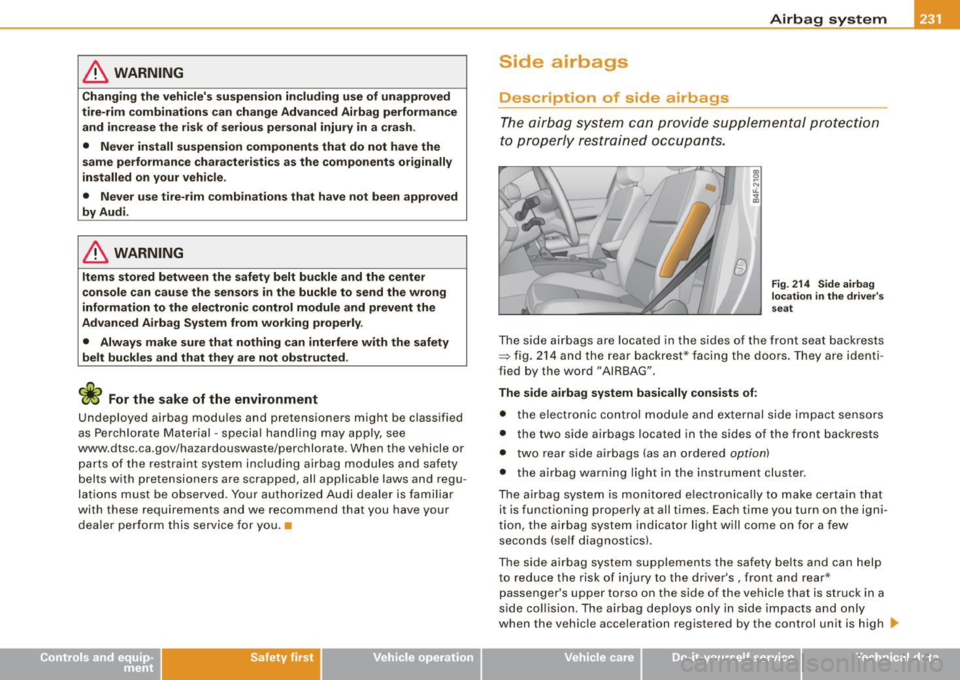 AUDI S6 2009 Owners Manual & WARNING
Changing the vehicles suspension including u se of unapproved
tire -rim combinations can change Advan ced Airbag performance
and in crease the risk of serious per sonal in AUDI S6 2009 Owners Manual & WARNING
Changing the vehicles suspension including u se of unapproved
tire -rim combinations can change Advan ced Airbag performance
and in crease the risk of serious per sonal in