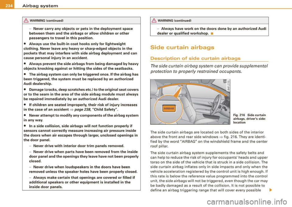 AUDI S6 2009 Owners Manual ___ A_ ir_b _a_ g;:::;_ s--:.. y_s _t _e _m _________________________________________________ _
& WARNING (continued)
-Never carry any objects or pets in the deployment space
between them AUDI S6 2009 Owners Manual ___ A_ ir_b _a_ g;:::;_ s--:.. y_s _t _e _m _________________________________________________ _
& WARNING (continued)
-Never carry any objects or pets in the deployment space
between them