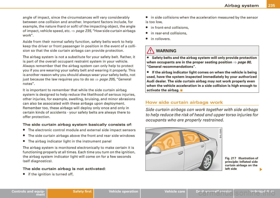 AUDI S6 2009 Owners Manual angle of impact, s inc e the ci rcumstanc es w ill vary considerably
bet ween one collisi on and another. Important factors include, for
example, the na ture (hard or soft) of the AUDI S6 2009 Owners Manual angle of impact, s inc e the ci rcumstanc es w ill vary considerably
bet ween one collisi on and another. Important factors include, for
example, the na ture (hard or soft) of the