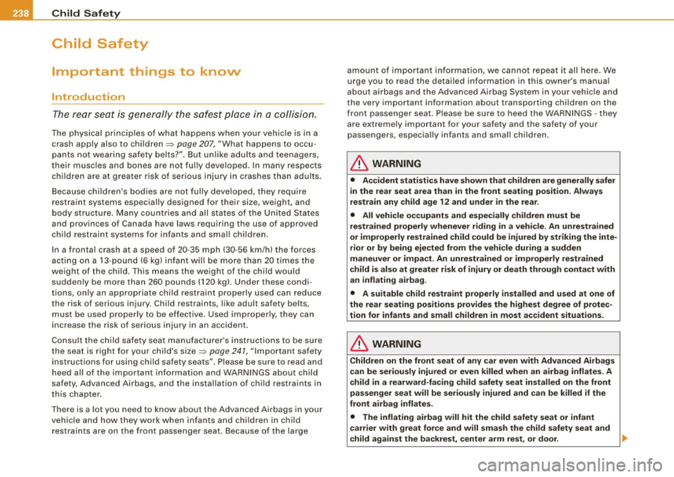 AUDI S6 2009 Owners Manual ___ C_h_ i_ ld _ S_ a_ f_ e_ t_y ____________________________________________ _
Child Safety
Important things to know
Introduction
The rear seat is generally the safest place in a coll AUDI S6 2009 Owners Manual ___ C_h_ i_ ld _ S_ a_ f_ e_ t_y ____________________________________________ _
Child Safety
Important things to know
Introduction
The rear seat is generally the safest place in a coll