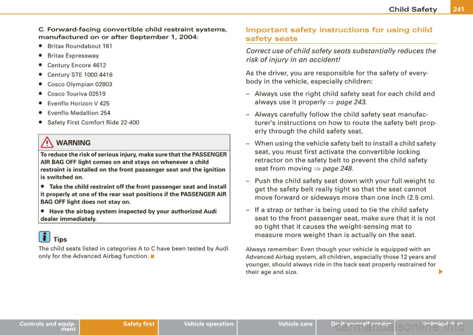 AUDI S6 2009 Owners Manual _______________________________________________ C_h _ i_ld _ S_ a_ f_ e_ t..,:c y __ __
C. Forward-facing convertible child restraint systems,
manufactured on or after September 1, 2004:
AUDI S6 2009 Owners Manual _______________________________________________ C_h _ i_ld _ S_ a_ f_ e_ t..,:c y __ __
C. Forward-facing convertible child restraint systems,
manufactured on or after September 1, 2004: