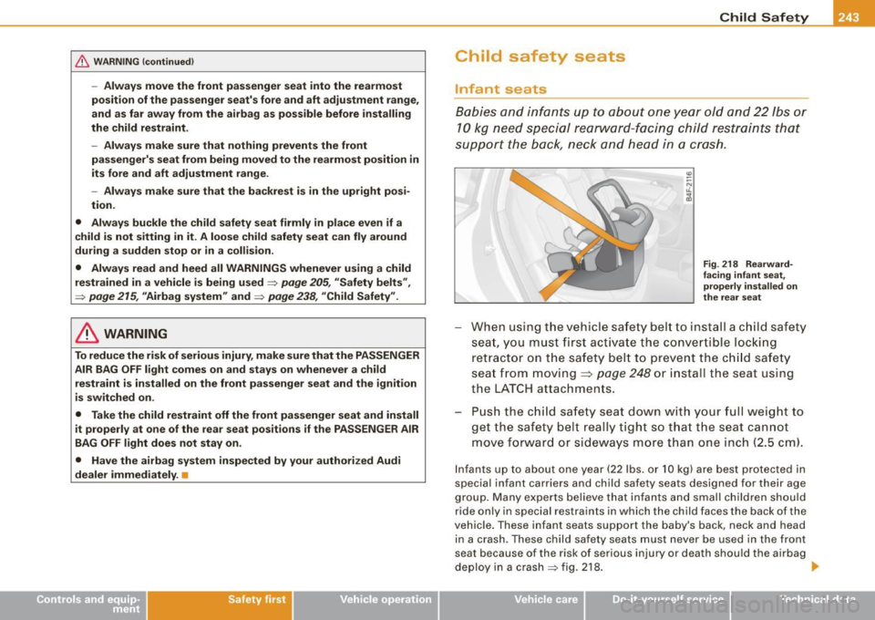 AUDI S6 2009 Owners Manual & WARNING !continued)
-Always move the front passenger seat into the rearmost
position of the passenger seats fore and aft adjustment range,
and as far away from the airbag as AUDI S6 2009 Owners Manual & WARNING !continued)
-Always move the front passenger seat into the rearmost
position of the passenger seats fore and aft adjustment range,
and as far away from the airbag as