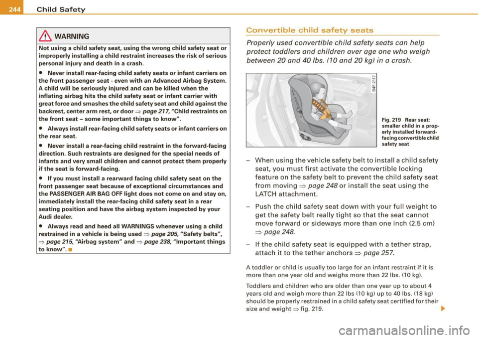 AUDI S6 2009 Owners Manual ___ C_h_ i_ ld _ S_ a_ f_ e_ t--= y------------------------------------------------
& WARNING
Not using a child safety seat, using the wrong child safety seat or
improperly installing a AUDI S6 2009 Owners Manual ___ C_h_ i_ ld _ S_ a_ f_ e_ t--= y------------------------------------------------
& WARNING
Not using a child safety seat, using the wrong child safety seat or
improperly installing a