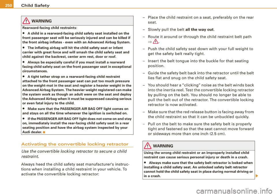 AUDI S6 2009 Owners Manual •L-----=C::..: h:...:..:..:. il-= d ~S=-= a~fe =-=- ty!.._ _____________________________________________ _
& WARNING
Rearward-facing child restraints:
• A child in a rearward-facing chi AUDI S6 2009 Owners Manual •L-----=C::..: h:...:..:..:. il-= d ~S=-= a~fe =-=- ty!.._ _____________________________________________ _
& WARNING
Rearward-facing child restraints:
• A child in a rearward-facing chi