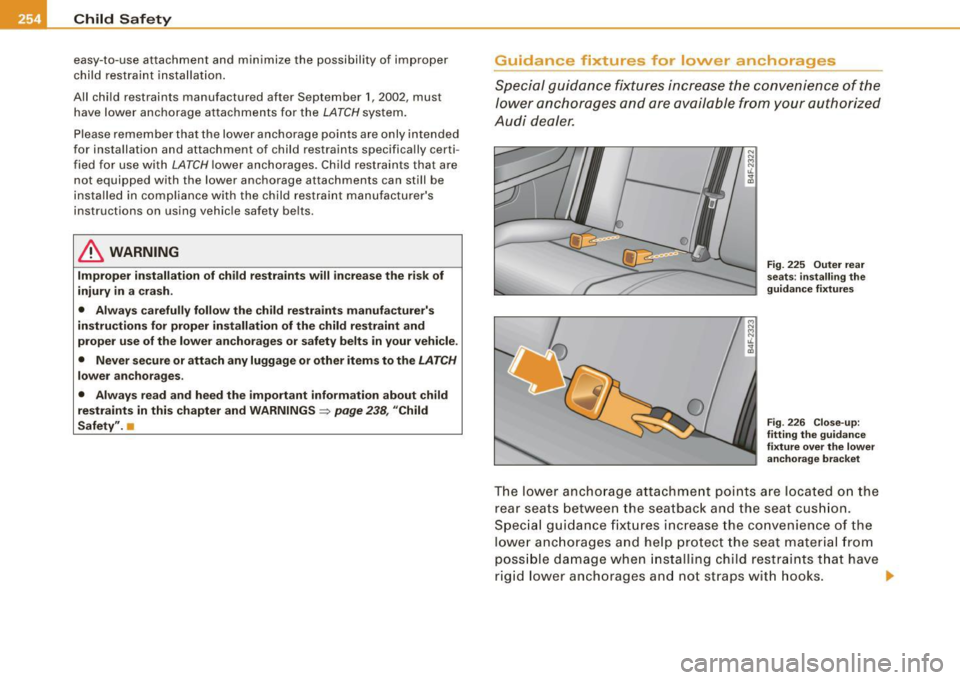 AUDI S6 2009 Owners Manual ___ C_h_ i_ld _ S_ a_ f_ e_ t-= y------------------------------------------------
easy-to-use attachment and minimize the possibility of improper
child restraint installation.
All child AUDI S6 2009 Owners Manual ___ C_h_ i_ld _ S_ a_ f_ e_ t-= y------------------------------------------------
easy-to-use attachment and minimize the possibility of improper
child restraint installation.
All child