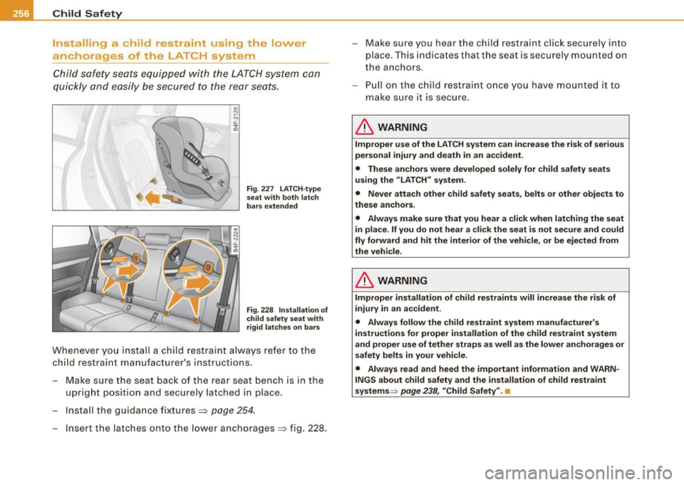 AUDI S6 2009 Owners Manual ___ C_h_ i_ ld _ S_ a_ f_ e_ t--= y------------------------------------------------
Install ing a chi ld restraint using the lower
anc horages of the LA TCH system
Child safety seats equi AUDI S6 2009 Owners Manual ___ C_h_ i_ ld _ S_ a_ f_ e_ t--= y------------------------------------------------
Install ing a chi ld restraint using the lower
anc horages of the LA TCH system
Child safety seats equi