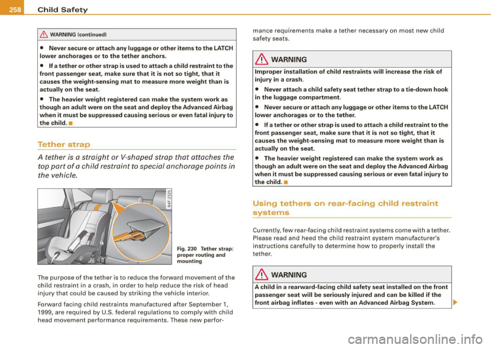 AUDI S6 2009 Owners Manual ___ C_h_ i_ld _ S_ a_ f_ e_ t-= y------------------------------------------------
& W ARNING (continued )
• Never secure or attach any luggage or other items to the LATCH
lower anchorages AUDI S6 2009 Owners Manual ___ C_h_ i_ld _ S_ a_ f_ e_ t-= y------------------------------------------------
& W ARNING (continued )
• Never secure or attach any luggage or other items to the LATCH
lower anchorages