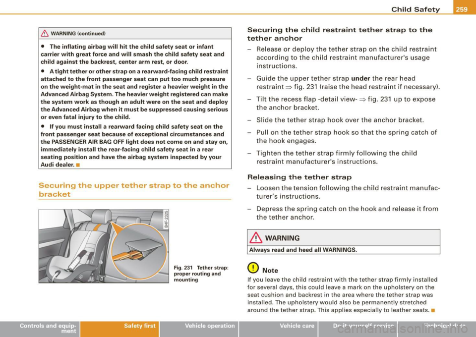 AUDI S6 2009 Owners Manual & WARNING !continued)
• The inflating airbag will hit the child safety seat or infant
carrier with great force and will smash the child safety seat and
child against the backrest, AUDI S6 2009 Owners Manual & WARNING !continued)
• The inflating airbag will hit the child safety seat or infant
carrier with great force and will smash the child safety seat and
child against the backrest,