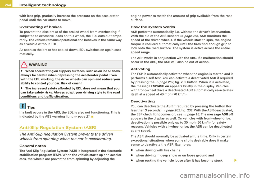 AUDI S6 2009 Owners Manual ___ ln_ t _e_ ll-"ig ...,_ e_ n_t _t_ e_ c_ h _ n_o _ l_o _,.g= y,_ __________________________________________ _
with less grip, gradually increase the pressure on the accelerator
pedal u AUDI S6 2009 Owners Manual ___ ln_ t _e_ ll-"ig ...,_ e_ n_t _t_ e_ c_ h _ n_o _ l_o _,.g= y,_ __________________________________________ _
with less grip, gradually increase the pressure on the accelerator
pedal u