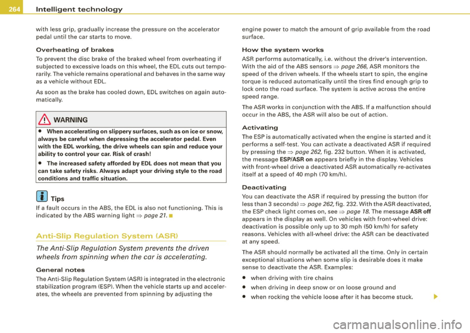 AUDI S6 2009  Owners Manual ___ ln_ t _e_ ll-"ig ...,_ e_ n_t _t_ e_ c_ h _ n_o _ l_o _,.g= y,_  __________________________________________  _ 
with  less  grip,  gradually increase the  pressure  on  the  accelerator 
pedal  u