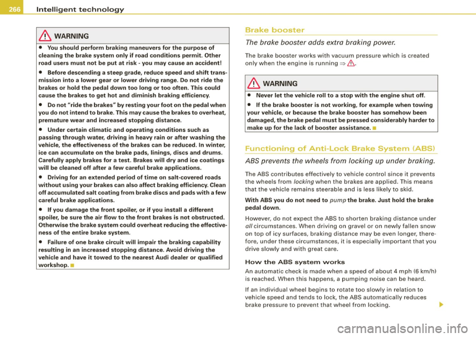 AUDI S6 2009 Owners Manual ___ ln_ t _e_ ll-"ig ...,_ e_ n_t _t_ e_ c_ h _ n_o _ l_o _,.g= y,_ __________________________________________ _
& WARNING
• You should perform braking maneu vers for the purpose of
clea AUDI S6 2009 Owners Manual ___ ln_ t _e_ ll-"ig ...,_ e_ n_t _t_ e_ c_ h _ n_o _ l_o _,.g= y,_ __________________________________________ _
& WARNING
• You should perform braking maneu vers for the purpose of
clea