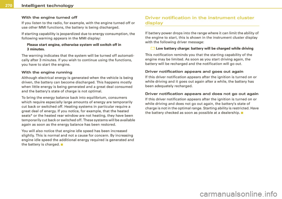 AUDI S6 2009  Owners Manual ll}J!I Intelligent  technology 
----""------- ~---------------------------------------
With  the  engine turned  off 
If you  listen  to the  radio,  for  example,  with  the engine  turned  off  or 