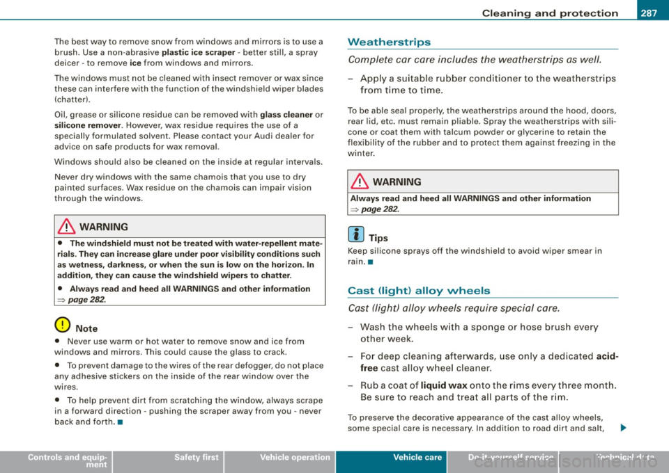 AUDI S6 2009 Owners Manual _____________________________________________ C_ l_ e _a_ n_ in_ g_a _ n_d_ p_ r_ o_ t _e_ c_t _io _ n __ lll
•
T he best way to remove snow from windows and mirrors is to use a
brush AUDI S6 2009 Owners Manual _____________________________________________ C_ l_ e _a_ n_ in_ g_a _ n_d_ p_ r_ o_ t _e_ c_t _io _ n __ lll
•
T he best way to remove snow from windows and mirrors is to use a
brush