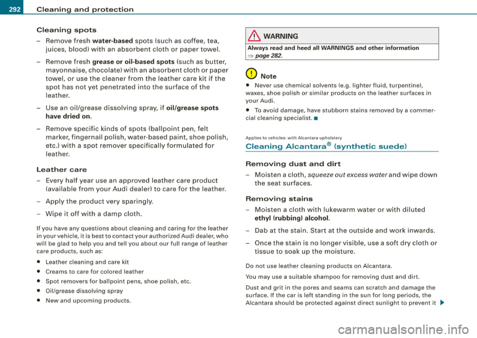 AUDI S6 2009  Owners Manual ___ C_ le_ a _ n_i_n ~g _ a_ n_ d __  p_r _o _t _e _c_ t_ i_o _n ___________________________________________  _ 
Cleaning  spots 
- Remove  fresh water-based spots  (such  as coffee,  tea, 
juices,  b