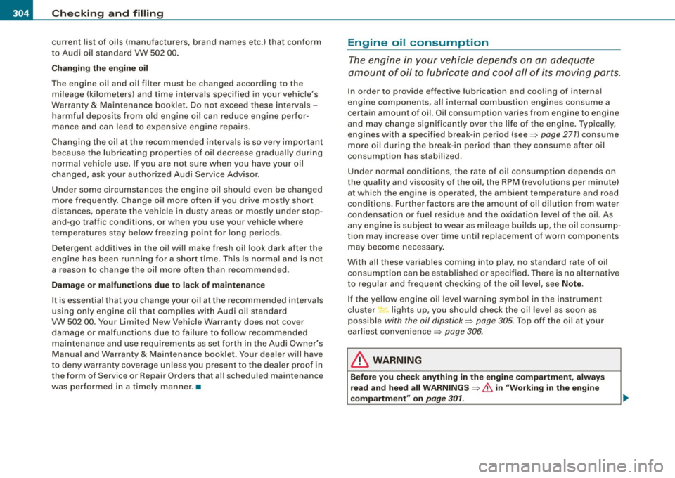 AUDI S6 2009  Owners Manual -~_C_ h_e _c _ k_ i_n ...:::g::;...._ a_n_ d_ f_ i_ll _in -g:::;.._  ___________________________________________  _ 
current  list  of  oils  (manufacturers,  brand  names  etc.)  that  conform 
t o 