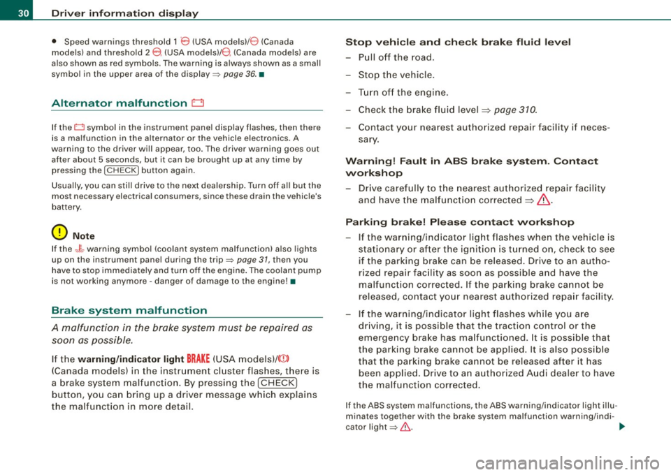 AUDI S6 2009  Owners Manual Driver  inf ormati on  displ ay 
•  Speed  warnings  threshold  1 8 (USA  modelsl/ 8 (Canada 
models)  and  threshold  2 
e , (USA  modelsl/ 8 (Canada  models)  are 
a lso shown  as red  symbols.  T