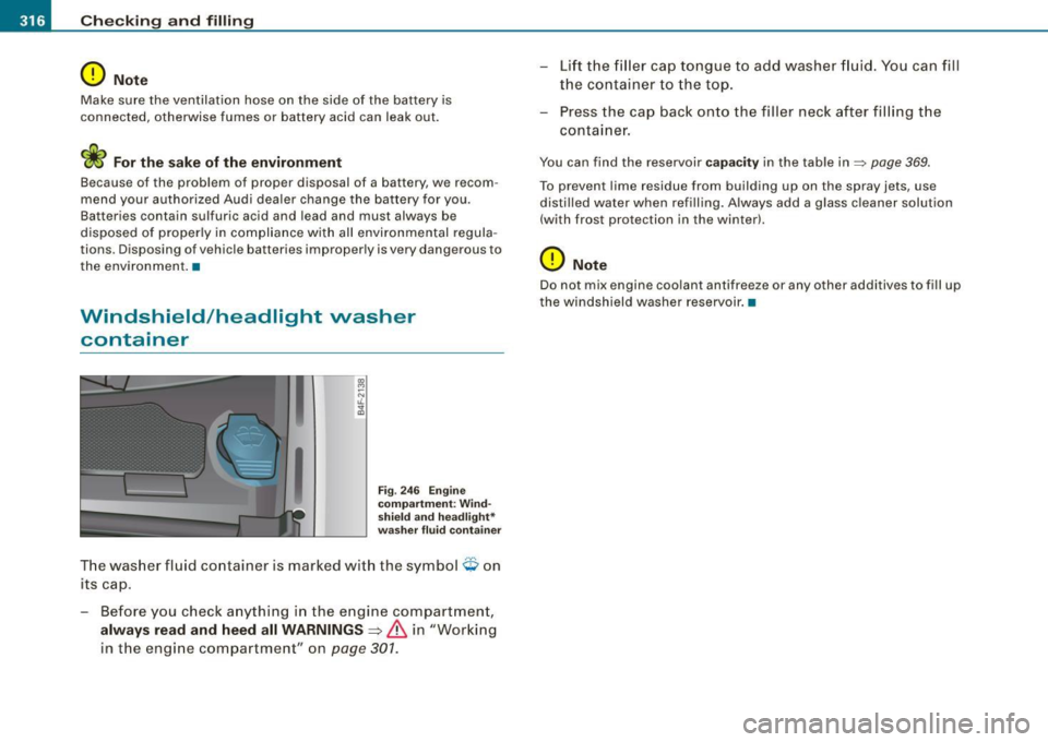 AUDI S6 2009  Owners Manual ___ C_h_ e_ c_k _in --=:: g;__ a_n _d_ f_il _li _n ..:g:a.- ___________________________________________  _ 
0 Note 
Make  sure  the  ventilation  hose  on  the  side  of  the  battery  is 
connected, 