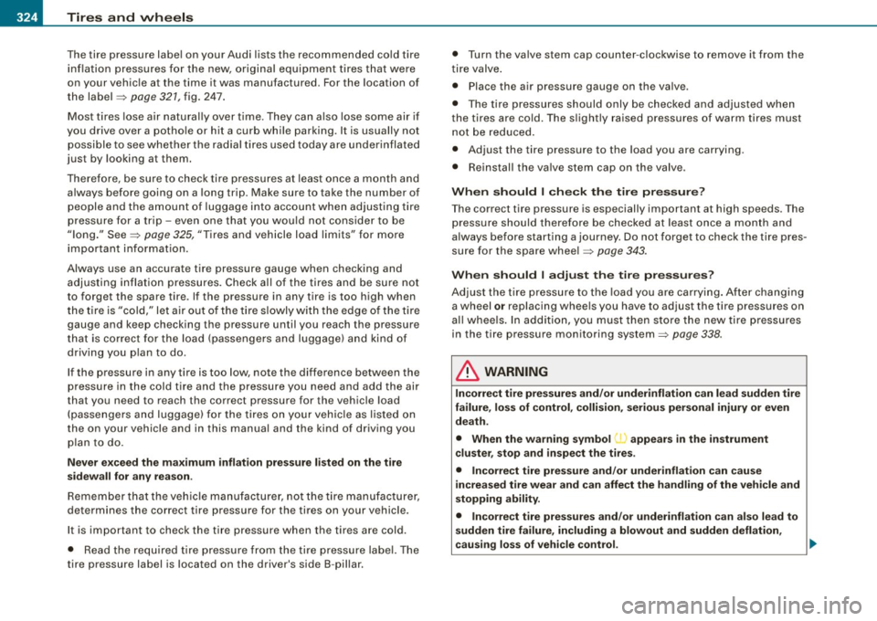 AUDI S6 2009 Owners Manual --~_T_ ir_e_ s_ a_ n_d _ w_ h_ e_e _l_s _________________________________________________ _
The tire pressure label on your Audi lists the recommended cold tire
in flatio n press ures f or AUDI S6 2009 Owners Manual --~_T_ ir_e_ s_ a_ n_d _ w_ h_ e_e _l_s _________________________________________________ _
The tire pressure label on your Audi lists the recommended cold tire
in flatio n press ures f or