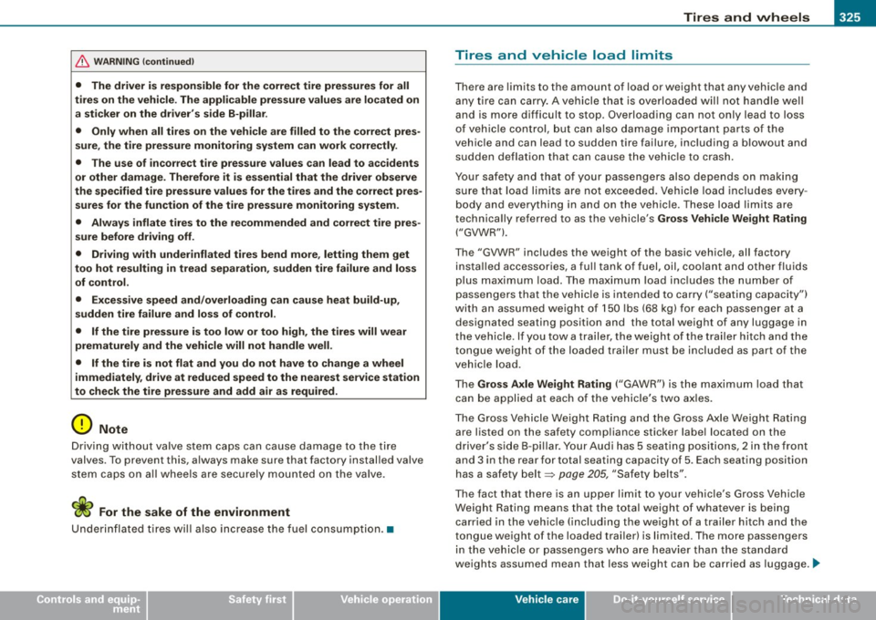 AUDI S6 2009 Owners Manual Tires and wheels -
----------------
•
& WARNING (continu ed )
• The driver is respon sible for the correct tire pres sures for all
tire s on the vehicle . The applicable pre ssure AUDI S6 2009 Owners Manual Tires and wheels -
----------------
•
& WARNING (continu ed )
• The driver is respon sible for the correct tire pres sures for all
tire s on the vehicle . The applicable pre ssure