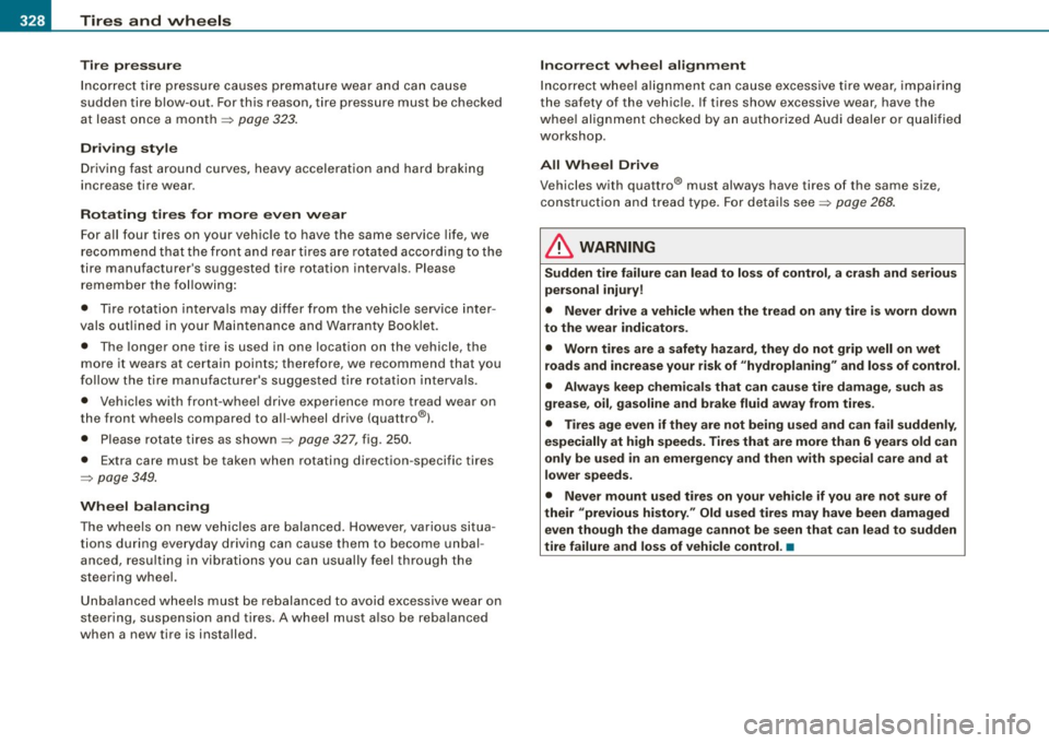 AUDI S6 2009  Owners Manual -~_T_ ir_e_ s_ a_ n_d _ w_ h_ e_e _l_s  _________________________________________________  _ 
Tire pr essure 
Inco rrect  tire  pressure  causes  prematu re wear  and  can  cau se 
sudden  tire  blow-