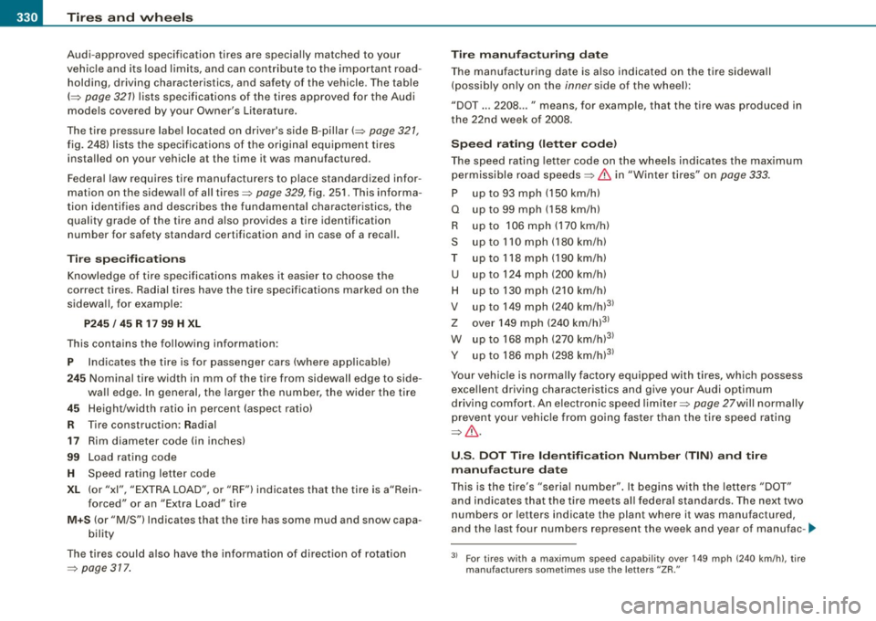 AUDI S6 2009 Owners Manual -~_T_ ir_e_ s_ a_ n_d _ w_ h_ e_e _l_s _________________________________________________ _
Audi-approved specification tires are specially matched to your
vehicle and its load limits, a AUDI S6 2009 Owners Manual -~_T_ ir_e_ s_ a_ n_d _ w_ h_ e_e _l_s _________________________________________________ _
Audi-approved specification tires are specially matched to your
vehicle and its load limits, a