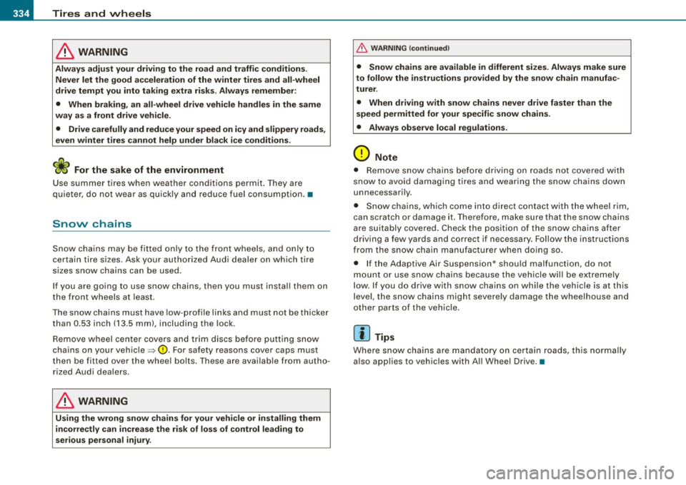 AUDI S6 2009 Owners Manual -~_T_ ir_e_ s_ a_ n_d _ w_ h_ e_e _l_s _________________________________________________ _
& WARNING
Always adjust your driving to the road and t raffic condit ions .
Never let the goo AUDI S6 2009 Owners Manual -~_T_ ir_e_ s_ a_ n_d _ w_ h_ e_e _l_s _________________________________________________ _
& WARNING
Always adjust your driving to the road and t raffic condit ions .
Never let the goo