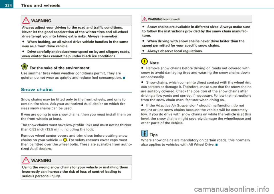 AUDI S6 2009  Owners Manual -~_T_ ir_e_ s_ a_ n_d _ w_ h_ e_e _l_s  _________________________________________________  _ 
& WARNING 
Always  adjust  your  driving to  the  road  and  t raffic  condit ions . 
Never  let  the  goo