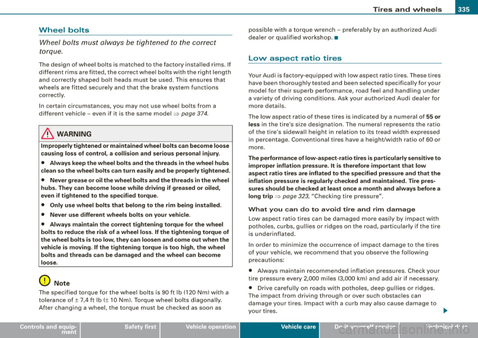 AUDI S6 2009  Owners Manual Tires  and  wheels -_______________________  ..::...:..:..-=::.......:.:..;::..:....____;___ 
• 
Wheel  bolts 
Wheel bolts  must  always  be tightened to  the correct 
torque. 
The  design  of  whee