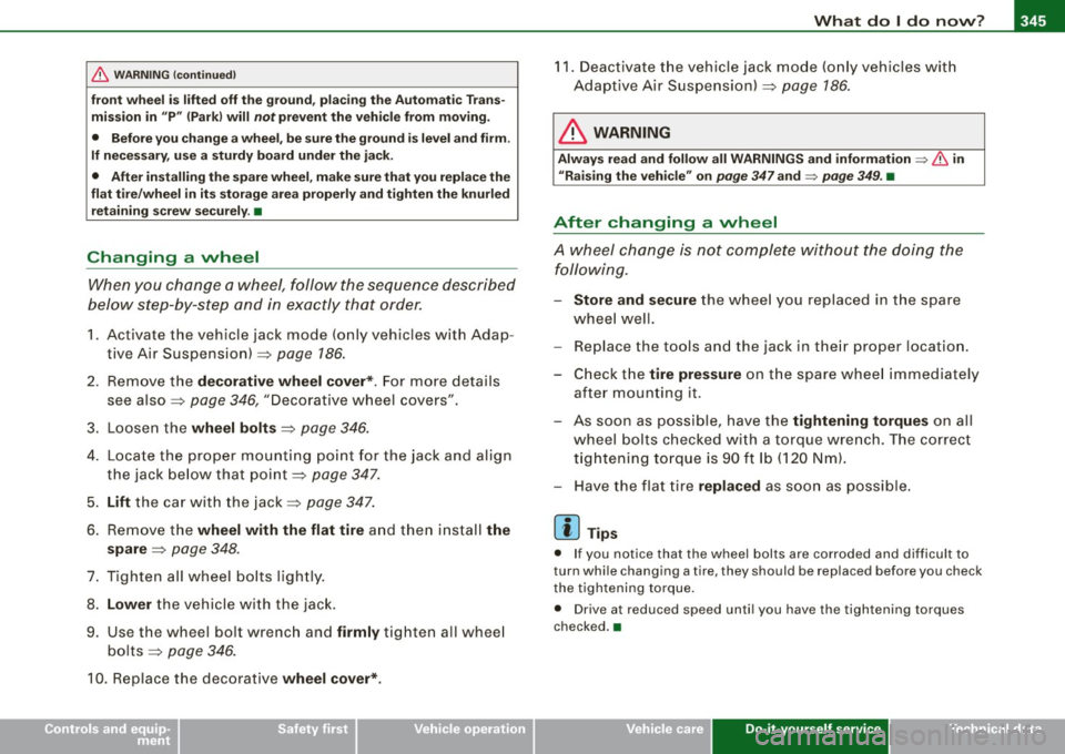 AUDI S6 2009 Owners Manual _______________________________________________ W_ h_ a_t _ d_ o_ l _d _o_ n_ o _ w_ ? __ IIII
•
& WARNING (continued)
front wheel is lifted off the ground, placing the Automatic Trans
AUDI S6 2009 Owners Manual _______________________________________________ W_ h_ a_t _ d_ o_ l _d _o_ n_ o _ w_ ? __ IIII
•
& WARNING (continued)
front wheel is lifted off the ground, placing the Automatic Trans
