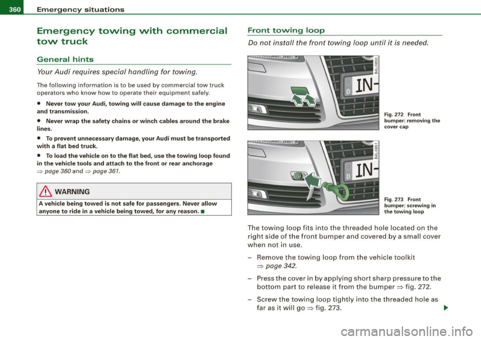 AUDI S6 2009 Owners Manual lllI...__E_ m _ e _r.;:g -e_ n_ c-=y _ s_ i_t _u _a _t_ i_o _n_ s _______________________________________________ _
Emergency towing with commercial
tow truck
General hints
Your Audi req AUDI S6 2009 Owners Manual lllI...__E_ m _ e _r.;:g -e_ n_ c-=y _ s_ i_t _u _a _t_ i_o _n_ s _______________________________________________ _
Emergency towing with commercial
tow truck
General hints
Your Audi req