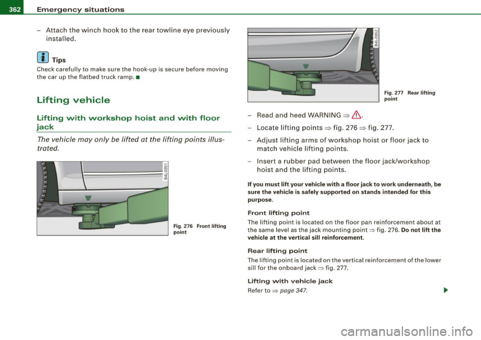 AUDI S6 2009 Owners Manual lllI...__E_ m _ e _r.;:g -e_ n_ c-=y _ s_ i_t _u _a _t_ i_o _n_ s _______________________________________________ _
- Attach the winch hook to the rear towline eye previously
installed. AUDI S6 2009 Owners Manual lllI...__E_ m _ e _r.;:g -e_ n_ c-=y _ s_ i_t _u _a _t_ i_o _n_ s _______________________________________________ _
- Attach the winch hook to the rear towline eye previously
installed.