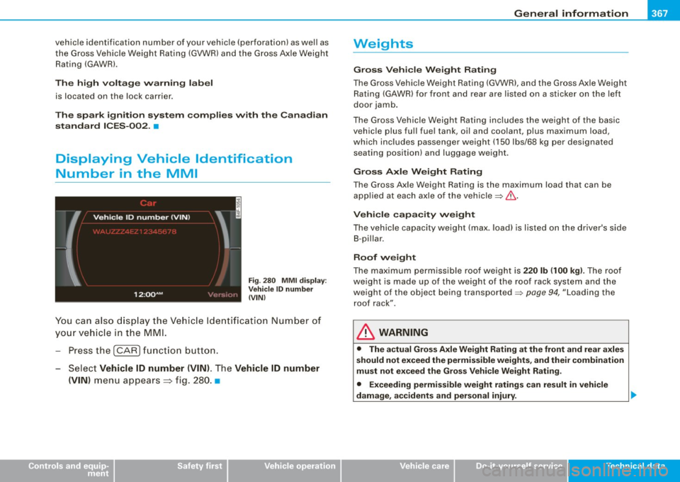 AUDI S6 2009 User Guide _________________________________________________ G_ e_ n_ e_r _a _l_ i_n _f_o _ r_ m_ a_ t _i _o _ n  __ PII 
vehicle  identification  number  of  your  vehicle  (perforation)  as  well as 
the  Gros