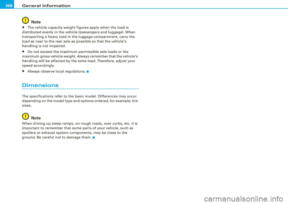 AUDI S6 2009 User Guide ___ G_ e_n_ e_ r_ a _l _i_n _f _o _ r_ m_ a_ t_ i_ o _ n ________________________________________________  _ 
0 Note 
• The  vehicle  capacity  weight  figures  apply  when  the  load  is 
distribut