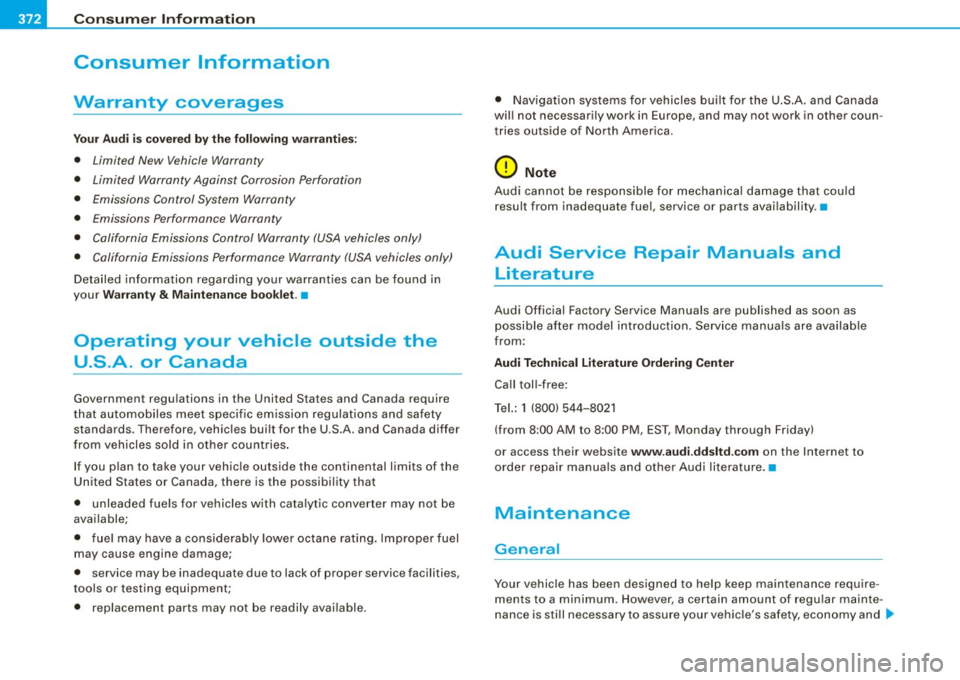 AUDI S6 2009 Owners Manual -Consumer Inform ati o n PV:f _______________ _
Consumer Information
Warranty coverages
Your A udi i s cov ered b y the follo wing war ra nt ies:
• Limited New Vehicle Warranty
†AUDI S6 2009 Owners Manual -Consumer Inform ati o n PV:f _______________ _
Consumer Information
Warranty coverages
Your A udi i s cov ered b y the follo wing war ra nt ies:
• Limited New Vehicle Warranty
â€