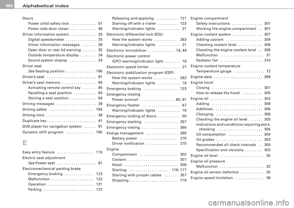 AUDI S6 2009  Owners Manual ___ A_l.:,. p _h_ a_ b_e _t _ic _ a_l  _in _ d_e _x ____________________________________________  _ 
Doors 
Power  child  safety  lock  .... .... .... . 51 
Power  side  door  closer  .  . . .  . . . 