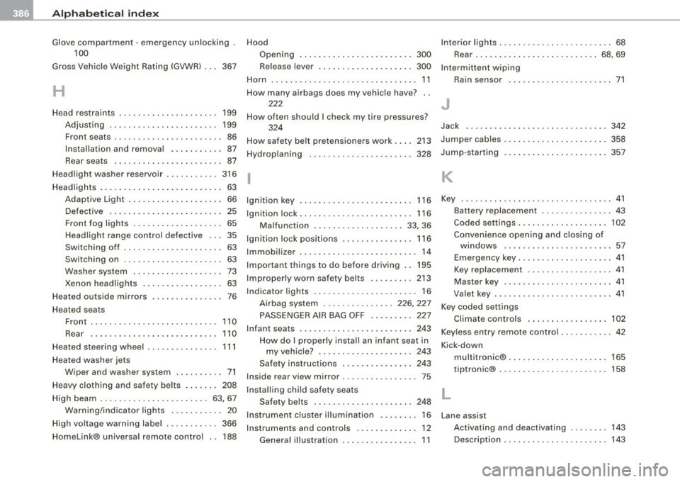 AUDI S6 2009 Owners Manual llffl __ A_l.:,. p _h_ a_ b_e _t _ic _ a_l _in _ d_e _x ____________________________________________ _
Glove compartment -emergency unlocking .
100
Gross Vehic le Weight Rating (GVWRl ... AUDI S6 2009 Owners Manual llffl __ A_l.:,. p _h_ a_ b_e _t _ic _ a_l _in _ d_e _x ____________________________________________ _
Glove compartment -emergency unlocking .
100
Gross Vehic le Weight Rating (GVWRl ...