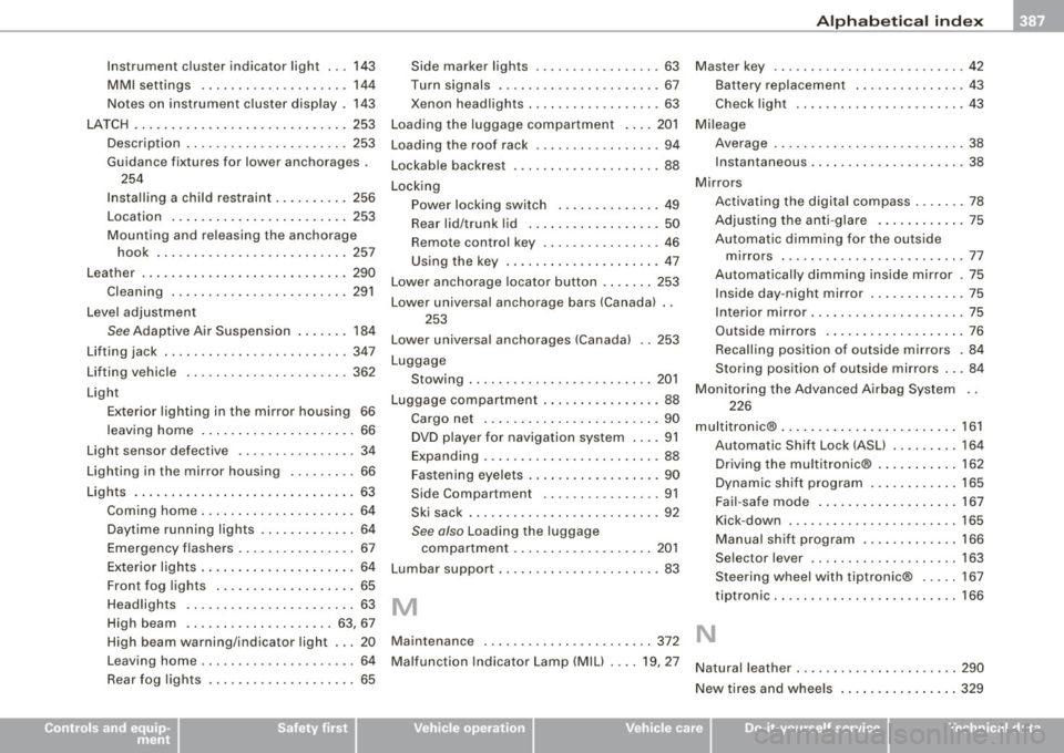 AUDI S6 2009  Owners Manual ______________________________________________ A_ l_,_ p _h_ a_ b_e _t_i c_ a _ l _in _ d_e _ x __ lll 
Instrument  cluster  indicator  light  ...  143 
MMI  settings  .... .... ....... .... . 144 
No