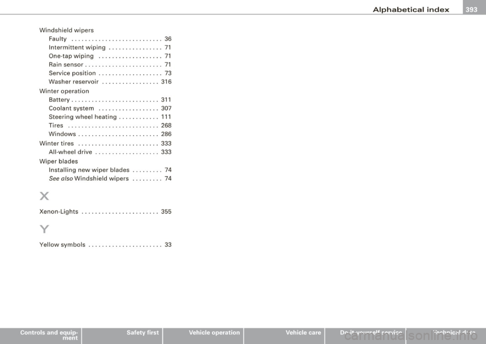 AUDI S6 2009  Owners Manual ______________________________________________ A_ l_,_ p _h_ a_ b_e _t_i c_ a _ l _in _ d_e _ x __ lllll 
Windshield  wipers 
Faulty  .. ...... .. .... ....... .... ..  36 
Intermittent  wiping  .... 