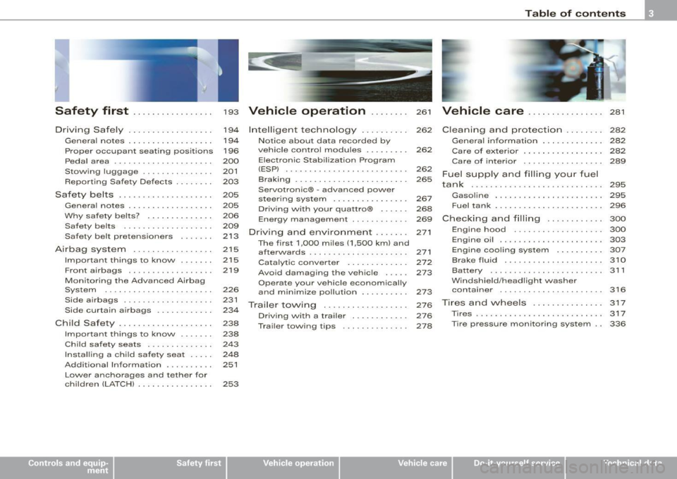 AUDI S6 2009  Owners Manual Safety  first ........ ... ... .. . 
Driving  Safely  .................  . 
General notes  . .... ........... . . 
Proper  occ upant  sea ting  positions 
Peda l area  ... ..... ....... .... . . 
Sto\