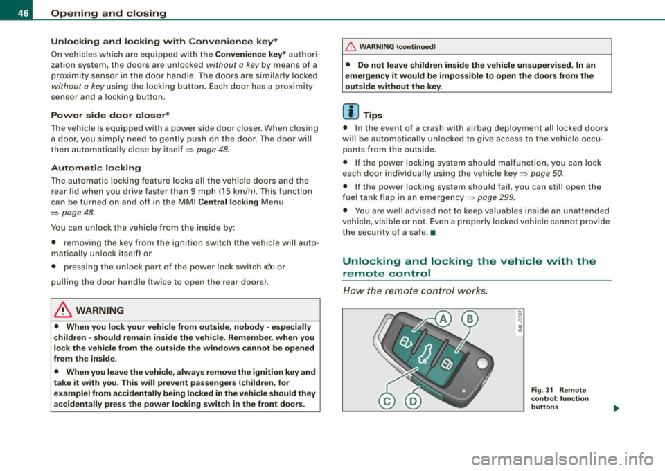 AUDI S6 2009 Service Manual Opening  and  closing 
Unlo cking  and  lo cking  w ith  Convenie nce  key * 
On vehic les which  a re equ ipped  with  the 
C onveni enc e key* authori ­
zation  system,  the doors  are  un locked 
