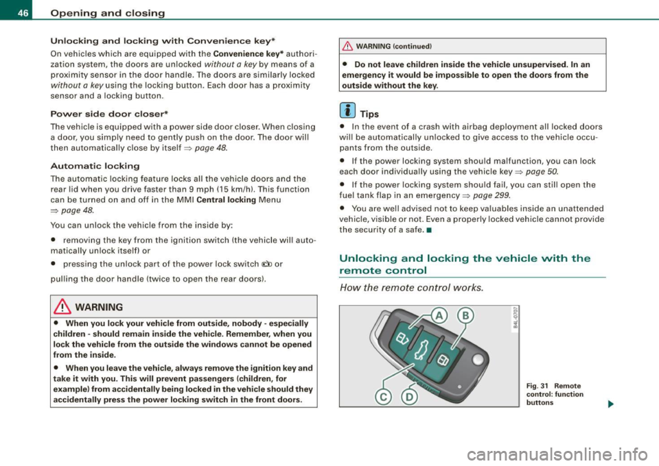 AUDI S6 2009  Owners Manual Opening  and  closing 
Unlo cking  and  lo cking  w ith  Convenie nce  key * 
On vehic les which  a re equ ipped  with  the 
C onveni enc e key* authori ­
zation  system,  the doors  are  un locked 
