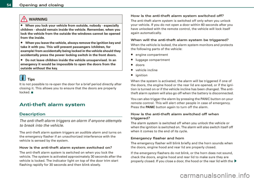 AUDI S6 2009 Workshop Manual Opening and closing
& WARNING
• When you lock your vehicle from outside, nobody -especially
children - should remain inside the vehicle. Remember, when you
lock the vehicle fro AUDI S6 2009 Workshop Manual Opening and closing
& WARNING
• When you lock your vehicle from outside, nobody -especially
children - should remain inside the vehicle. Remember, when you
lock the vehicle fro