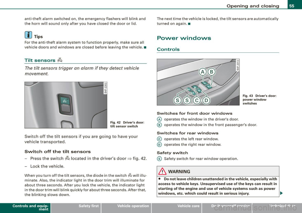 AUDI S6 2009 Workshop Manual anti-theft alarm switched on, the emergency flashers will b link and
the horn will sound only after you have c losed the door or lid .
[ i J Tips
For the an ti-theft a larm s AUDI S6 2009 Workshop Manual anti-theft alarm switched on, the emergency flashers will b link and
the horn will sound only after you have c losed the door or lid .
[ i J Tips
For the an ti-theft a larm s