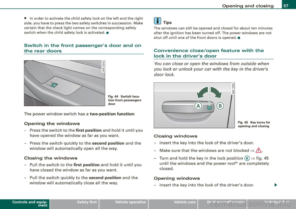 AUDI S6 2009 Workshop Manual • In order to activate the child safety lock on the left and the right
side, you have to press the two safety swi tches in succession. Make
certain that the check light AUDI S6 2009 Workshop Manual • In order to activate the child safety lock on the left and the right
side, you have to press the two safety swi tches in succession. Make
certain that the check light